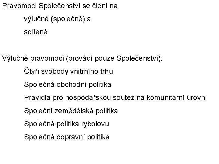 Pravomoci Společenství se člení na výlučné (společné) a sdílené Výlučné pravomoci (provádí pouze Společenství):