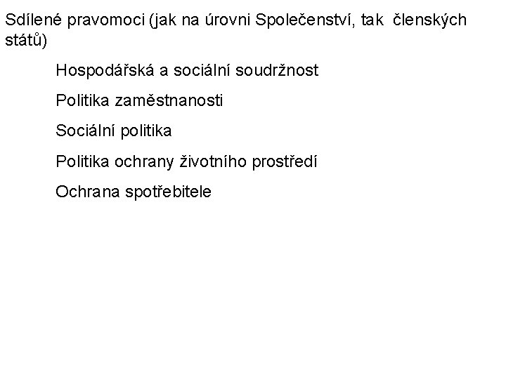 Sdílené pravomoci (jak na úrovni Společenství, tak členských států) Hospodářská a sociální soudržnost Politika