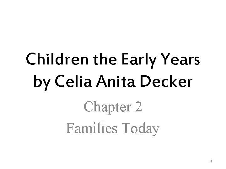 Children the Early Years by Celia Anita Decker Chapter 2 Families Today 1 