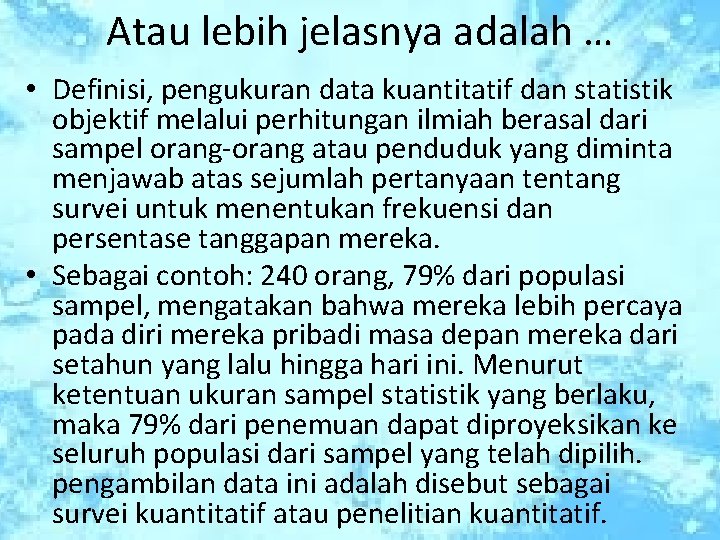 Atau lebih jelasnya adalah … • Definisi, pengukuran data kuantitatif dan statistik objektif melalui