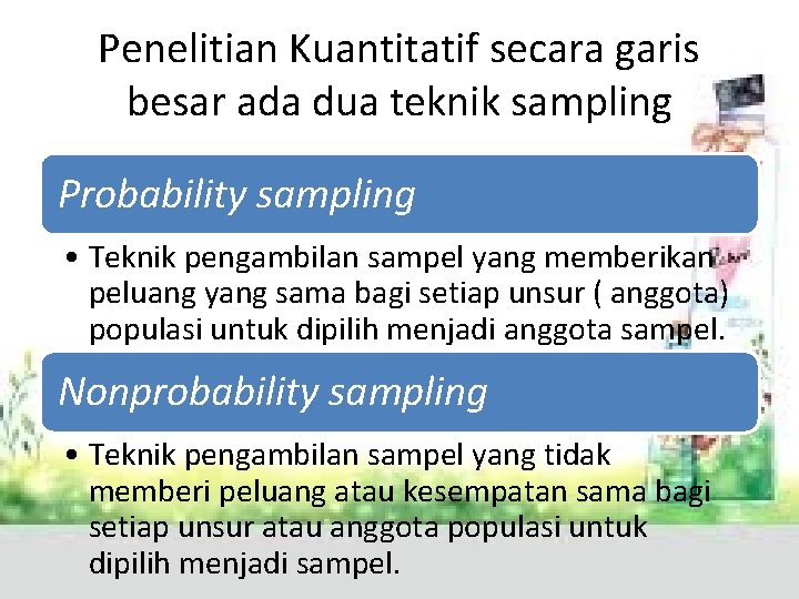 Penelitian Kuantitatif secara garis besar ada dua teknik sampling Probability sampling • Teknik pengambilan Penelitian Kuantitatif secara garis besar ada dua teknik sampling Probability sampling • Teknik pengambilan