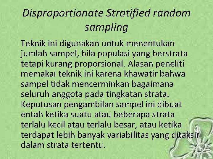 Disproportionate Stratified random sampling Teknik ini digunakan untuk menentukan jumlah sampel, bila populasi yang