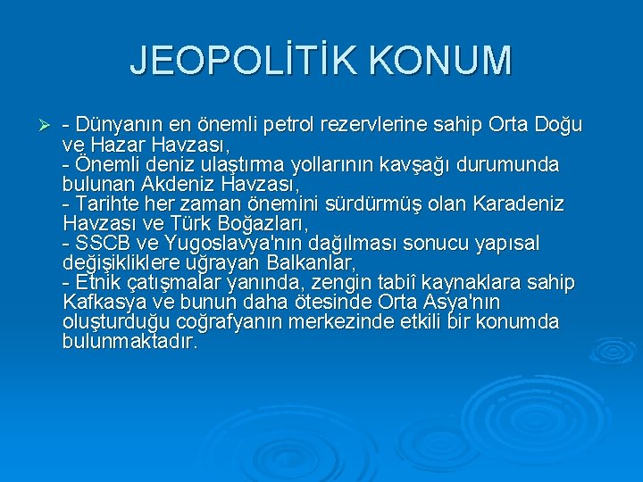 JEOPOLİTİK KONUM Ø - Dünyanın en önemli petrol rezervlerine sahip Orta Doğu ve Hazar