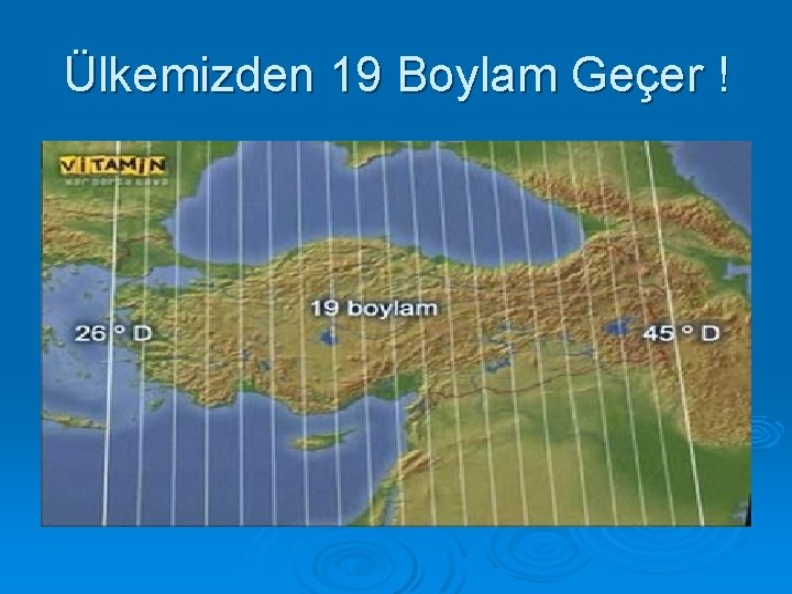 Ülkemizden 19 Boylam Geçer ! 