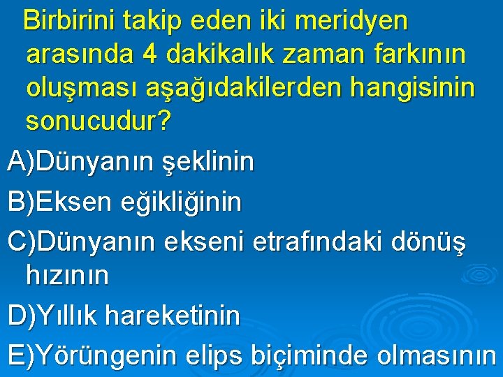 Birbirini takip eden iki meridyen arasında 4 dakikalık zaman farkının oluşması aşağıdakilerden hangisinin sonucudur?