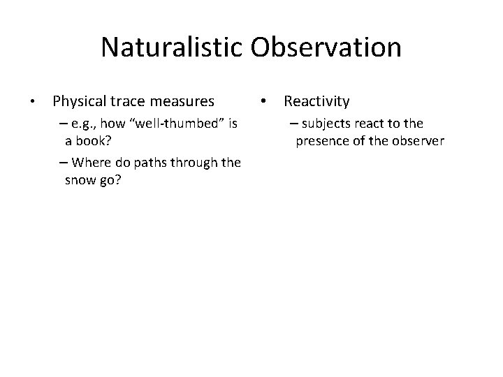 Naturalistic Observation • Physical trace measures – e. g. , how “well-thumbed” is a