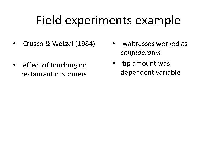 Field experiments example • Crusco & Wetzel (1984) • effect of touching on restaurant