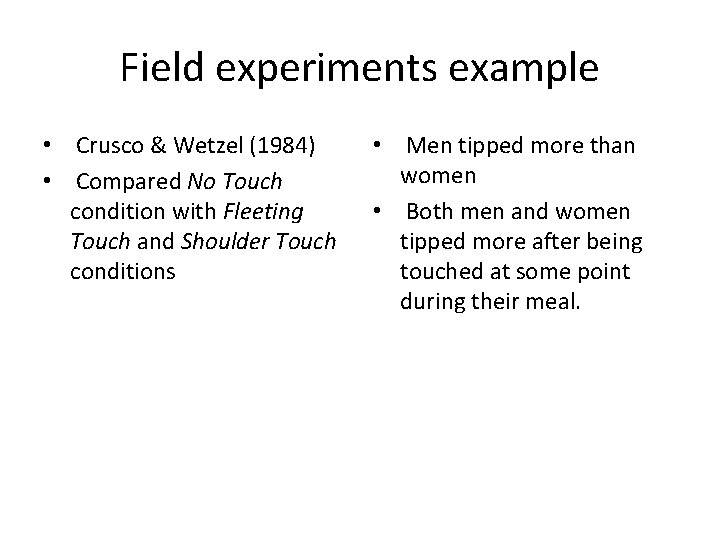 Field experiments example • Crusco & Wetzel (1984) • Compared No Touch condition with