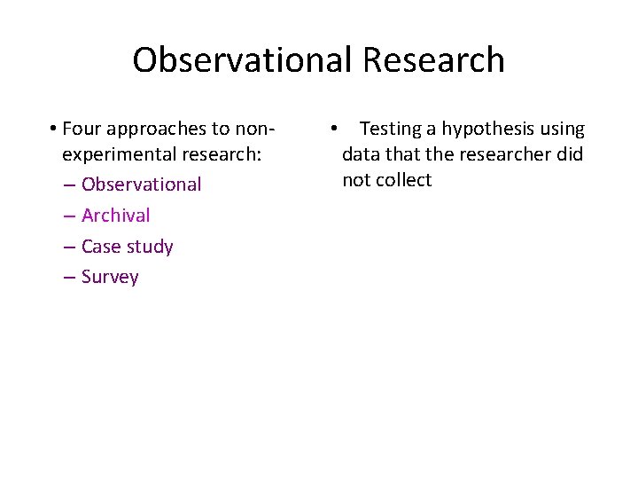 Observational Research • Four approaches to nonexperimental research: – Observational – Archival – Case