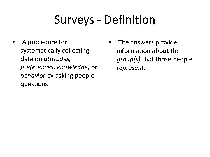 Surveys - Definition • A procedure for systematically collecting data on attitudes, preferences, knowledge,