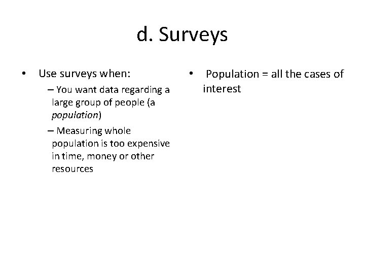 d. Surveys • Use surveys when: – You want data regarding a large group
