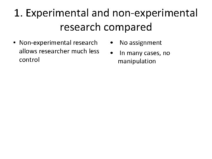 1. Experimental and non-experimental research compared • Non-experimental research allows researcher much less control