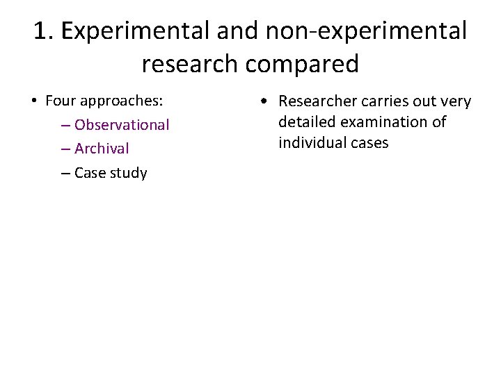 1. Experimental and non-experimental research compared • Four approaches: – Observational – Archival –