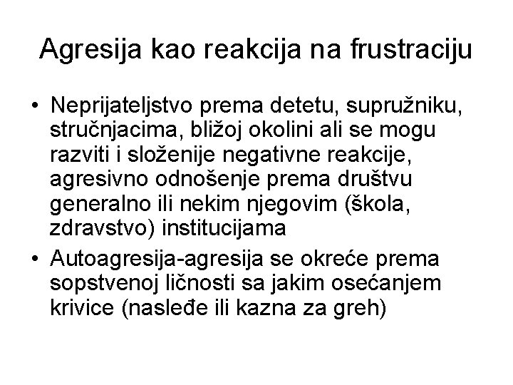 Agresija kao reakcija na frustraciju • Neprijateljstvo prema detetu, supružniku, stručnjacima, bližoj okolini ali