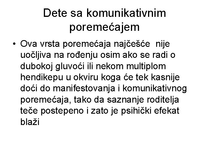 Dete sa komunikativnim poremećajem • Ova vrsta poremećaja najčešće nije uočljiva na rođenju osim