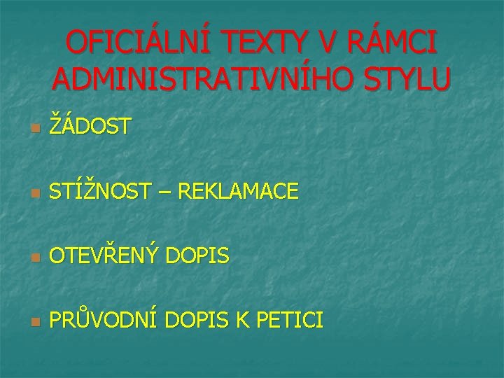 OFICIÁLNÍ TEXTY V RÁMCI ADMINISTRATIVNÍHO STYLU n ŽÁDOST n STÍŽNOST – REKLAMACE n OTEVŘENÝ