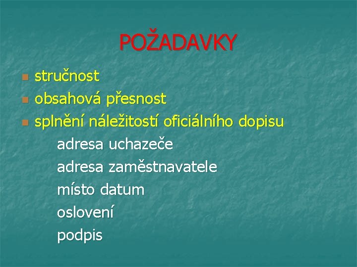 POŽADAVKY n n n stručnost obsahová přesnost splnění náležitostí oficiálního dopisu adresa uchazeče adresa