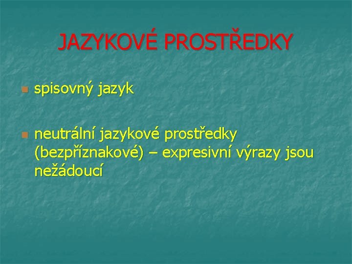 JAZYKOVÉ PROSTŘEDKY n n spisovný jazyk neutrální jazykové prostředky (bezpříznakové) – expresivní výrazy jsou