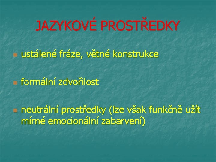 JAZYKOVÉ PROSTŘEDKY n ustálené fráze, větné konstrukce n formální zdvořilost n neutrální prostředky (lze