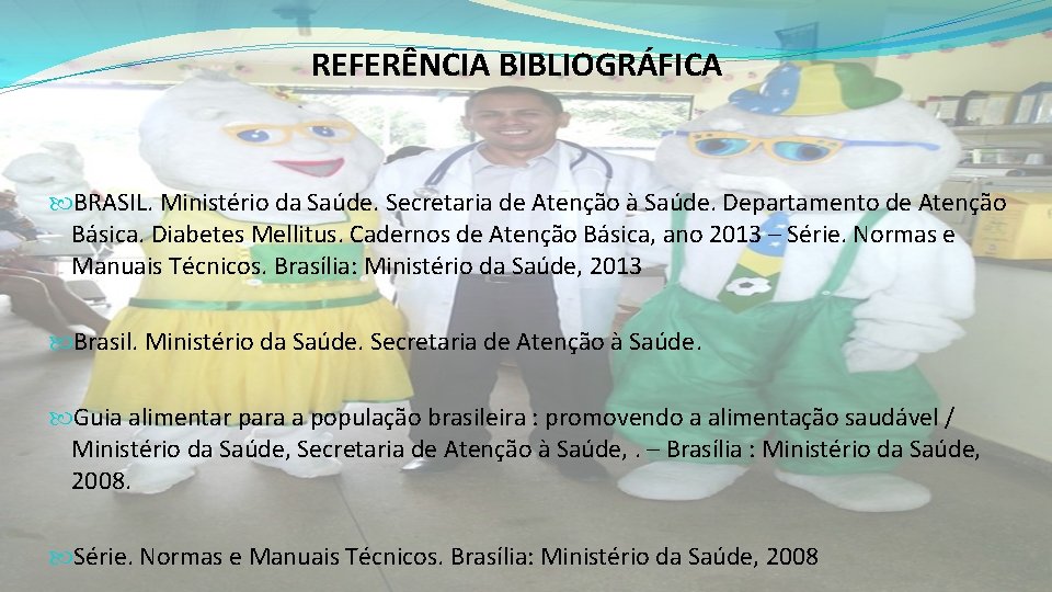 REFERÊNCIA BIBLIOGRÁFICA BRASIL. Ministério da Saúde. Secretaria de Atenção à Saúde. Departamento de Atenção