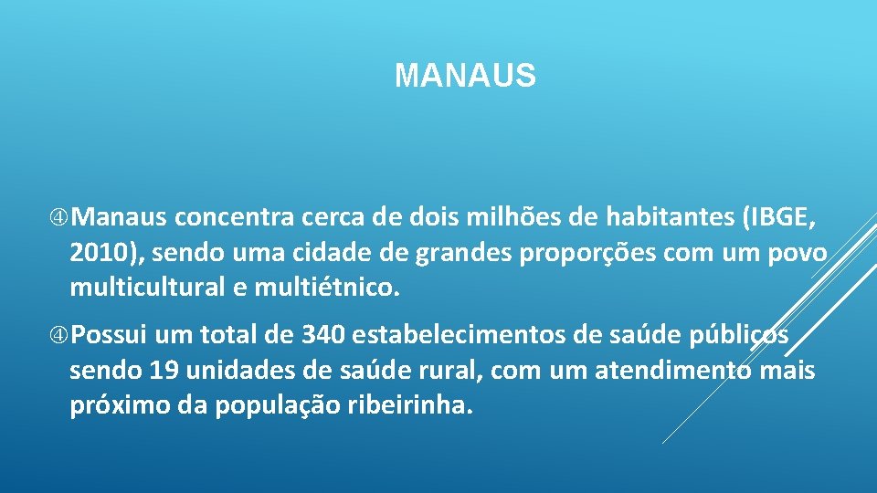 MANAUS Manaus concentra cerca de dois milhões de habitantes (IBGE, 2010), sendo uma cidade