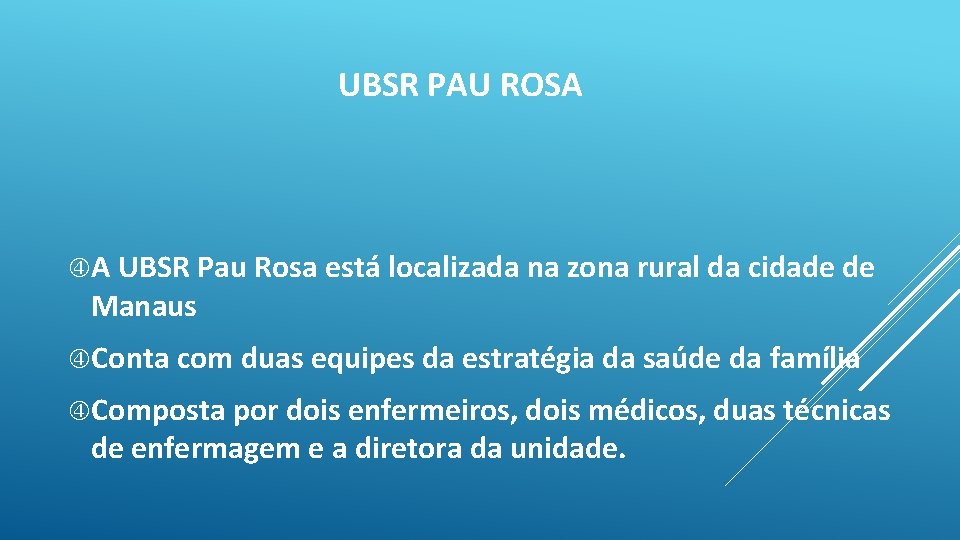 UBSR PAU ROSA A UBSR Pau Rosa está localizada na zona rural da cidade