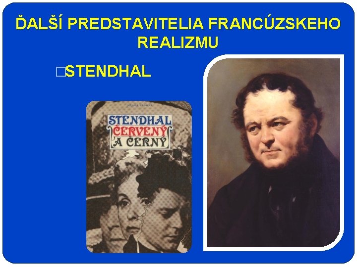 ĎALŠÍ PREDSTAVITELIA FRANCÚZSKEHO REALIZMU �STENDHAL 