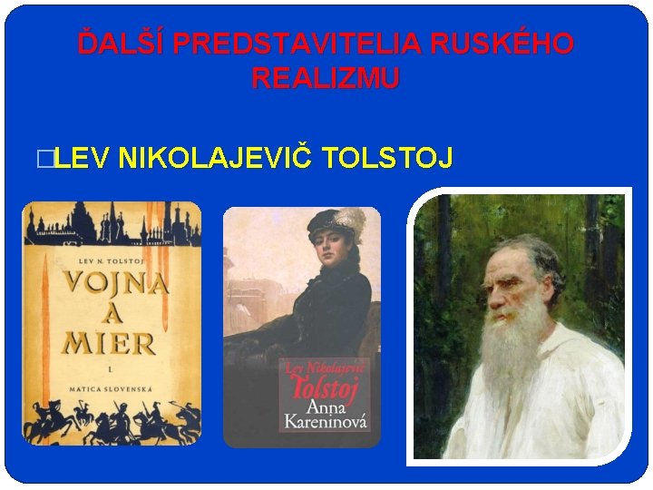 ĎALŠÍ PREDSTAVITELIA RUSKÉHO REALIZMU �LEV NIKOLAJEVIČ TOLSTOJ 