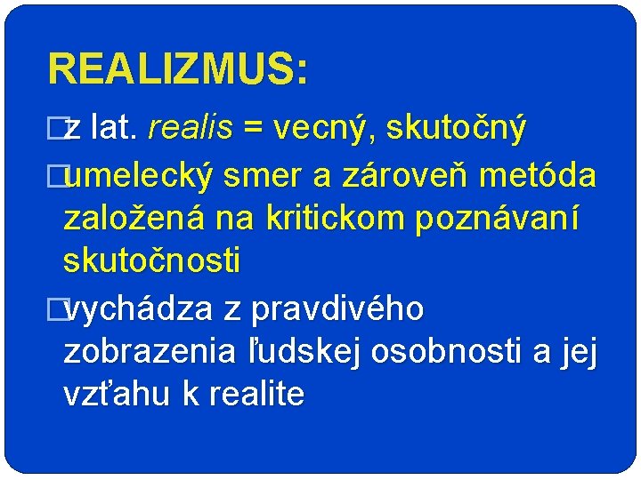  REALIZMUS: �z lat. realis = vecný, skutočný �umelecký smer a zároveň metóda založená