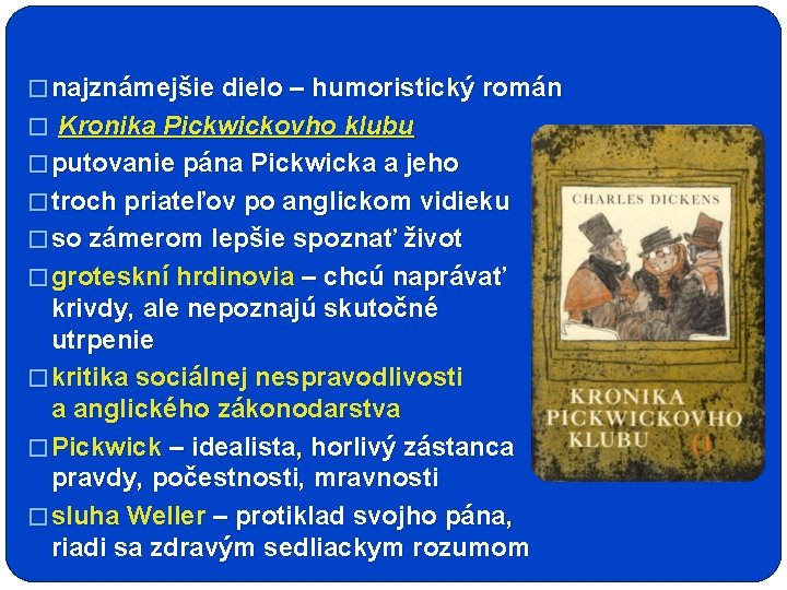 � najznámejšie dielo – humoristický román � Kronika Pickwickovho klubu � putovanie pána Pickwicka