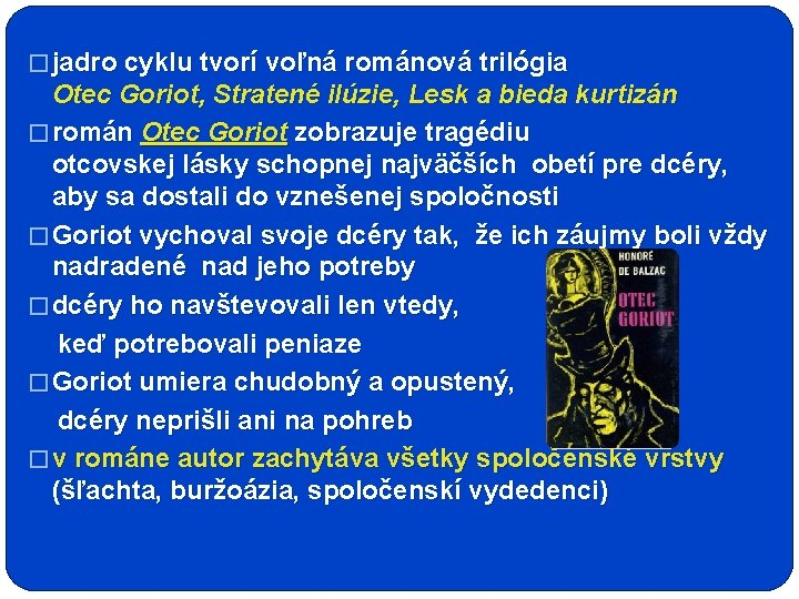 � jadro cyklu tvorí voľná románová trilógia Otec Goriot, Stratené ilúzie, Lesk a bieda