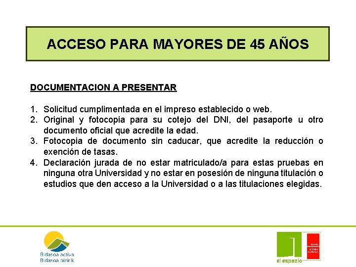 ACCESO PARA MAYORES DE 45 AÑOS DOCUMENTACION A PRESENTAR 1. Solicitud cumplimentada en el