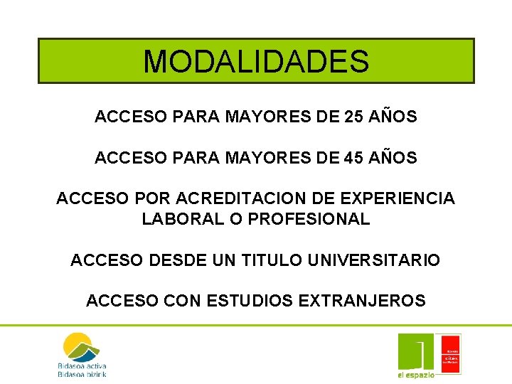 MODALIDADES ACCESO PARA MAYORES DE 25 AÑOS ACCESO PARA MAYORES DE 45 AÑOS ACCESO