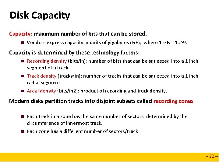 Disk Capacity: maximum number of bits that can be stored. n Vendors express capacity