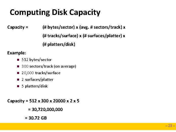 Computing Disk Capacity = (# bytes/sector) x (avg. # sectors/track) x (# tracks/surface) x