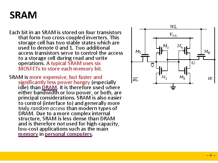 SRAM Each bit in an SRAM is stored on four transistors that form two