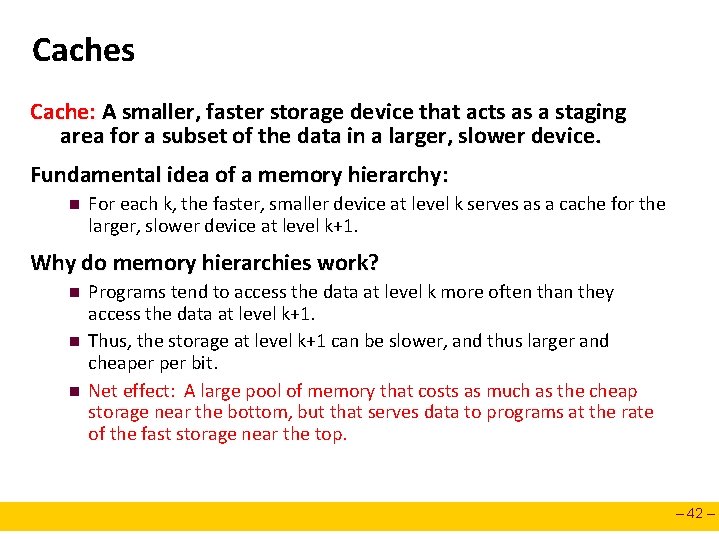 Caches Cache: A smaller, faster storage device that acts as a staging area for