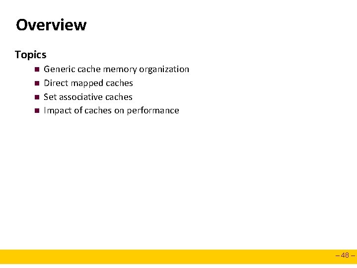 Overview Topics n n Generic cache memory organization Direct mapped caches Set associative caches