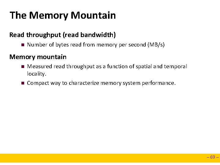 The Memory Mountain Read throughput (read bandwidth) n Number of bytes read from memory