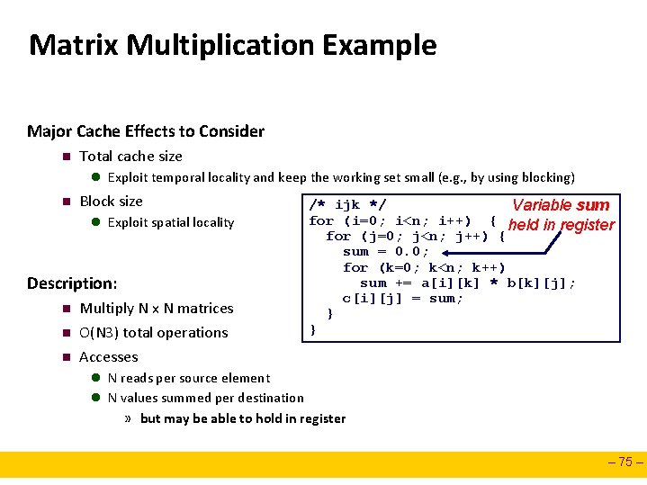 Matrix Multiplication Example Major Cache Effects to Consider n Total cache size l Exploit
