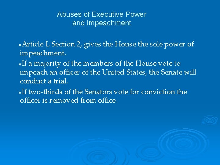 Abuses of Executive Power and Impeachment Article I, Section 2, gives the House the