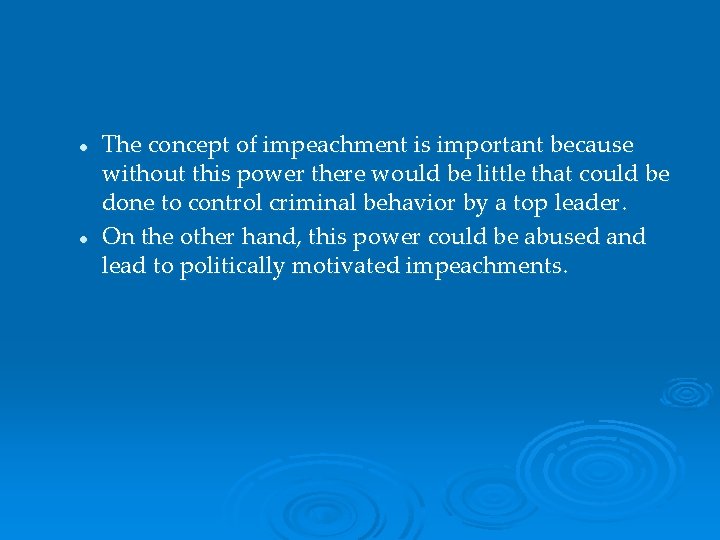 l l The concept of impeachment is important because without this power there would