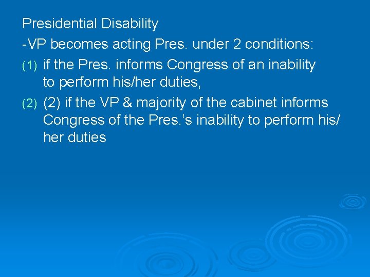 Presidential Disability -VP becomes acting Pres. under 2 conditions: (1) if the Pres. informs