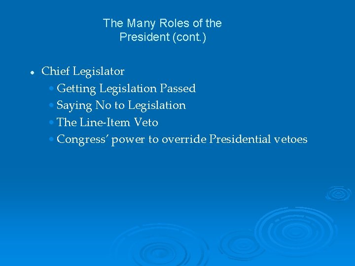 The Many Roles of the President (cont. ) l Chief Legislator • Getting Legislation