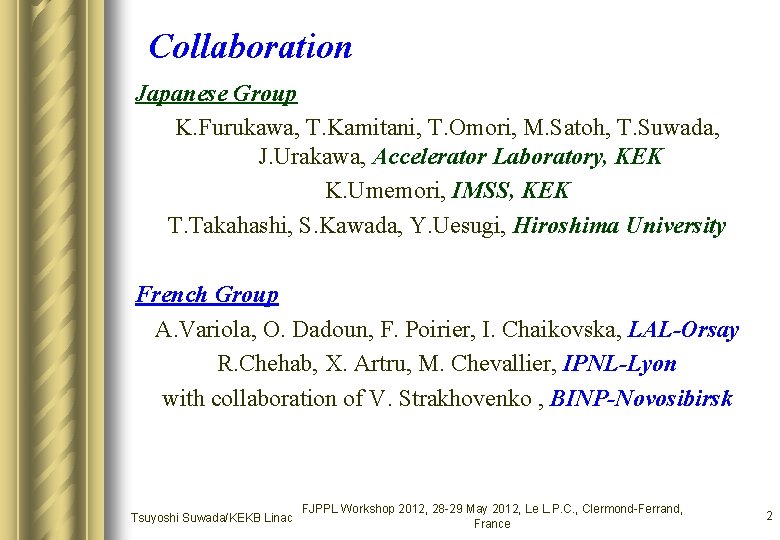 Collaboration Japanese Group K. Furukawa, T. Kamitani, T. Omori, M. Satoh, T. Suwada, J. Collaboration Japanese Group K. Furukawa, T. Kamitani, T. Omori, M. Satoh, T. Suwada, J.