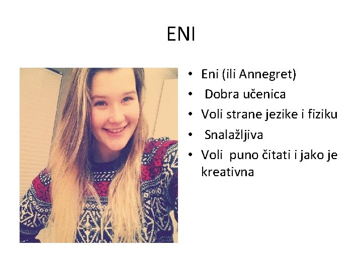 ENI • • • Eni (ili Annegret) Dobra učenica Voli strane jezike i fiziku