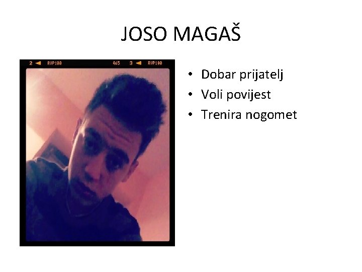 JOSO MAGAŠ • Dobar prijatelj • Voli povijest • Trenira nogomet 