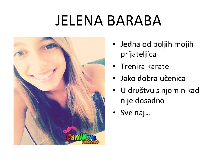 JELENA BARABA • Jedna od boljih mojih prijateljica • Trenira karate • Jako dobra