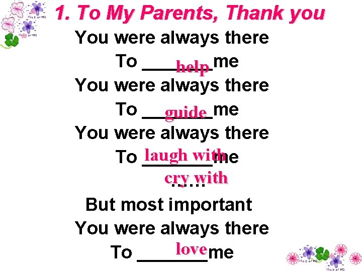 1. To My Parents, Thank you You were always there To _______me help You
