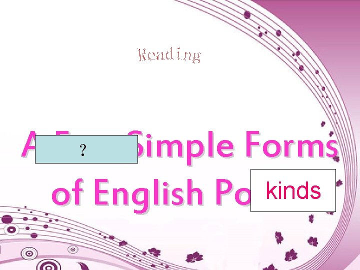 A Few Simple Forms ？ kinds of English Poems 